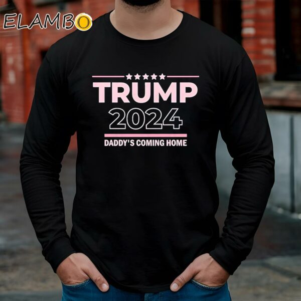 Official Trump 2024 Daddy's Coming Home Shirt Longsleeve Long Sleeve