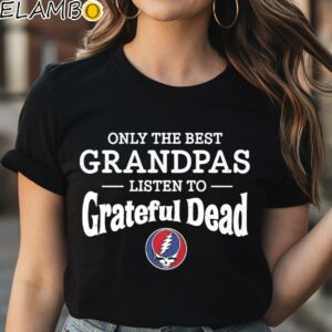 Only The Best Grandpas Listen To Grateful Dead Shirt Black Shirt Shirt