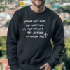 People Don't Even Ask To Hit Your Vape Anymore They Just Look At You Like This Shirt Sweatshirt 3