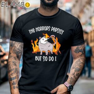 Possum The Horrors Persist But So Do I Shirt Black Shirt 6