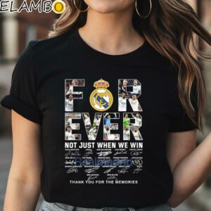 Real Madrid Forever Not Just When We Win Thank You For The Memories Shirt Black Shirt Shirt