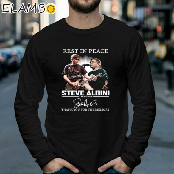 Rest In Peace Steve Albini 1962 2024 Thank You For The Memories Shirt Longsleeve 39