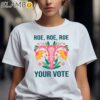 Roe Roe Roe Your Vote Shirt 2 Shirts 7