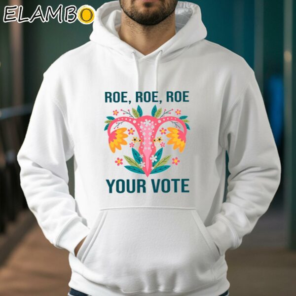 Roe Roe Roe Your Vote Shirt Hoodie 38