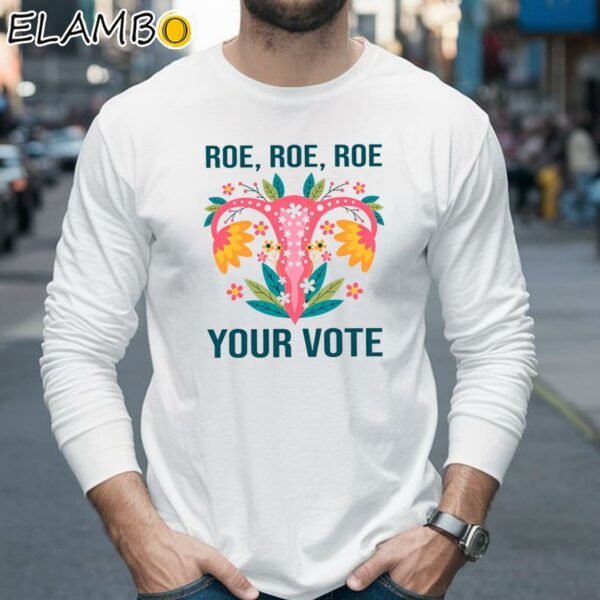 Roe Roe Roe Your Vote Shirt Longsleeve 35