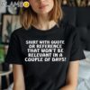 Shirt With Quote Or Reference That Won't Be Relevant In A Couple Of Days Shirt Black Shirt Shirt