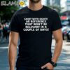 Shirt With Quote Or Reference That Won't Be Relevant In A Couple Of Days Shirt Black Shirts Shirt