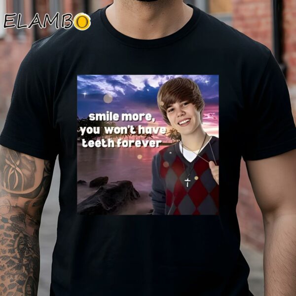 Smile More You Wont Have Teeth Forever Shirt Black Shirt Shirts