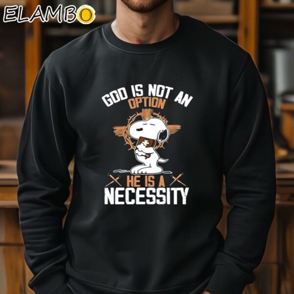 Snoopy God Is Not An Option He Is A Necessity Shirt Sweatshirt 11