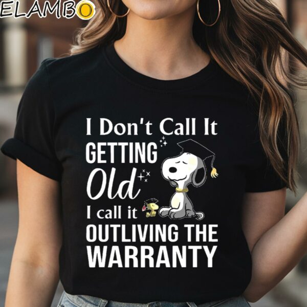 Snoopy I Don't Call It Getting Old I Call It Outliving The Warranty Shirt Black Shirt Shirt