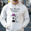 Snoopy No Work To Day Shirt Hoodie 35