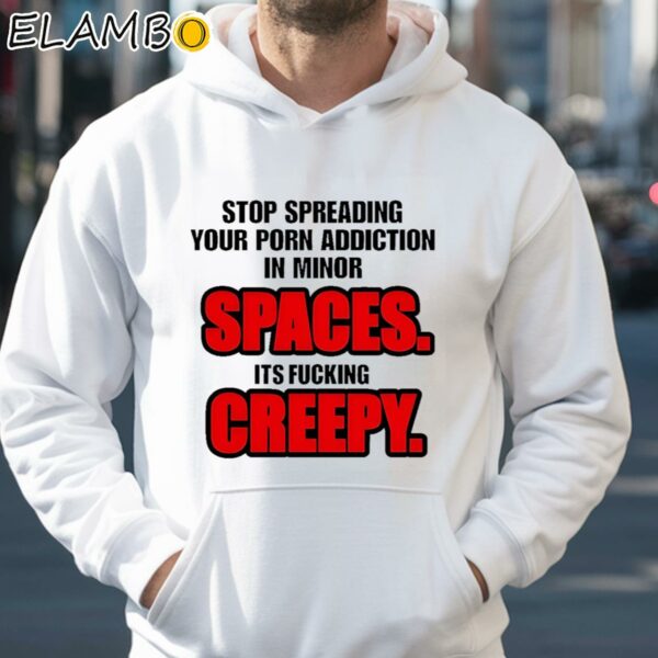 Stop Spreading Your Porn Addiction In Minor Spaces Its Fucking Creepy Shirt Hoodie 35