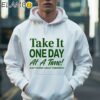 Take It One Day At A Time Dont Worry About Tomorrow Shirt Hoodie 36
