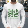 Take It One Day At A Time Dont Worry About Tomorrow Shirt Longsleeve 39