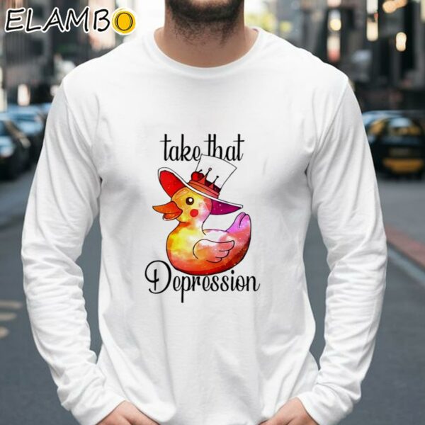 Take That Depression Shirt Longsleeve 39