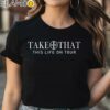 Take That This Life On Tour 2024 Shirt Black Shirt Shirt