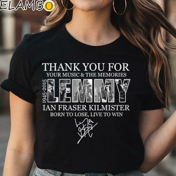 Thank You For Your Music And The Memories 1945 2015 Lemmy IAn Fraser Kilmister Born To Lose Live To Win Shirt Black Shirt Shirt