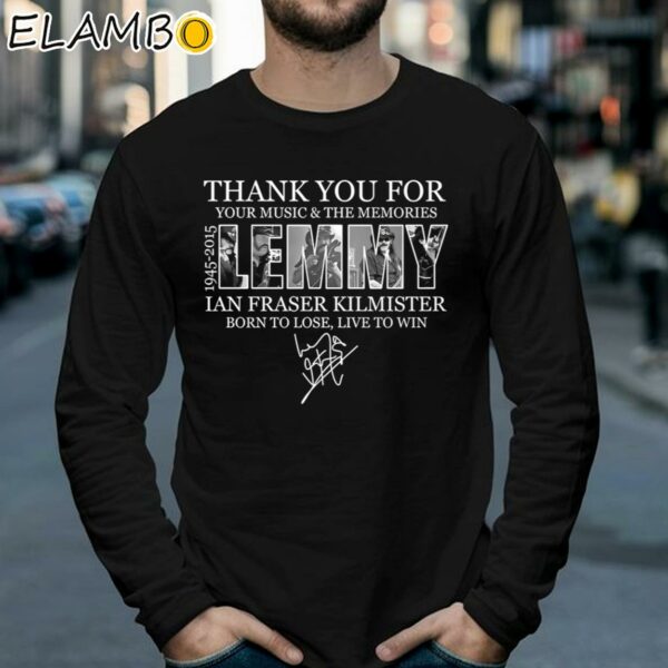 Thank You For Your Music And The Memories 1945 2015 Lemmy IAn Fraser Kilmister Born To Lose Live To Win Shirt Longsleeve 39