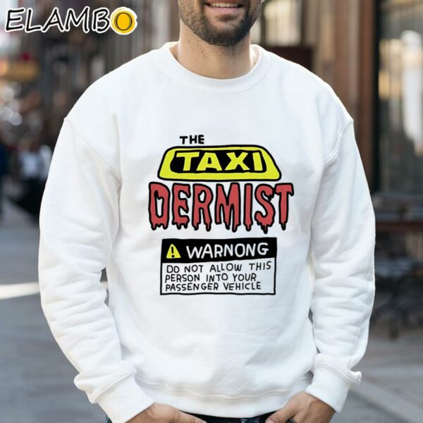 The Taxidermist Warnong Do Not Allow This Person Into Your Passenger Vehicle Shirt Sweatshirt 32