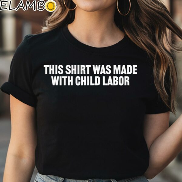 This Shirt Made With Child Labor Shirt Black Shirt Shirt