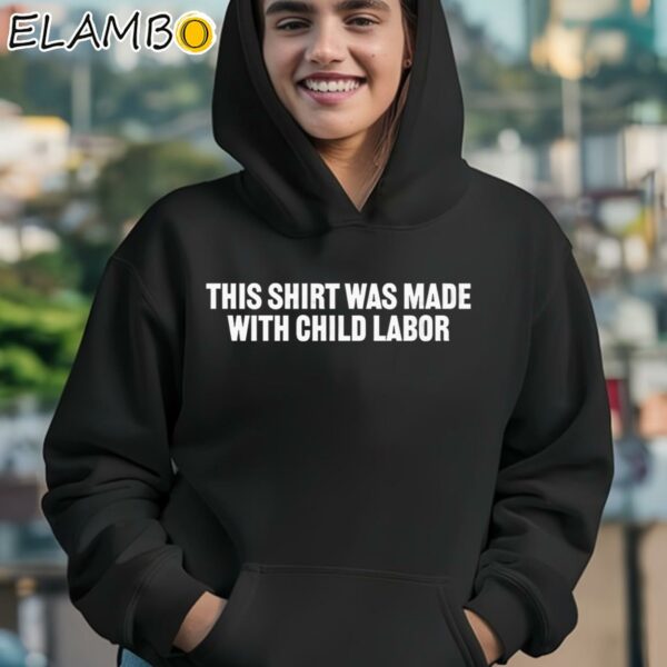 This Shirt Made With Child Labor Shirt Hoodie 12