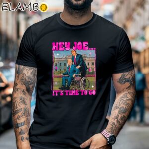 Trump Hey Joe It's Time To Go Shirt Black Shirt 6