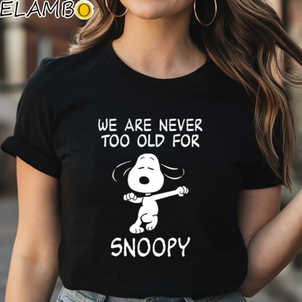 We Are Never Too Old For Snoopy T Shirt Black Shirt Shirt