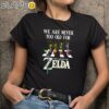 We Are Never Too Old For The Legend Of Zelda T Shirt Black Shirts 9