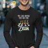 We Are Never Too Old For The Legend Of Zelda T Shirt Longsleeve 17