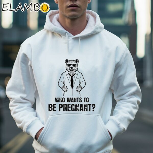 Who Wants To Be Pregnant Shirt Hoodie 36