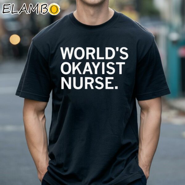 World's Okayist Nurse And Proud Shirt Black Shirts 18