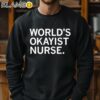 World's Okayist Nurse And Proud Shirt Sweatshirt 11
