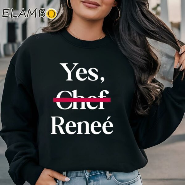 Yes Chef Reneee Shirt Sweatshirt Sweatshirt