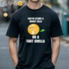 You're Either A Smart Fella Or A Fart Smella Cringey Shirt Black Shirts 18