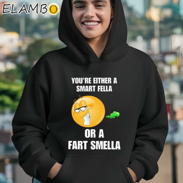 You're Either A Smart Fella Or A Fart Smella Cringey Shirt Hoodie 12