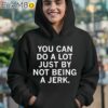 You Can Do A Lot Just By Not Being A Jerk Shirt Hoodie 12