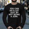 You Can Do A Lot Just By Not Being A Jerk Shirt Longsleeve 39