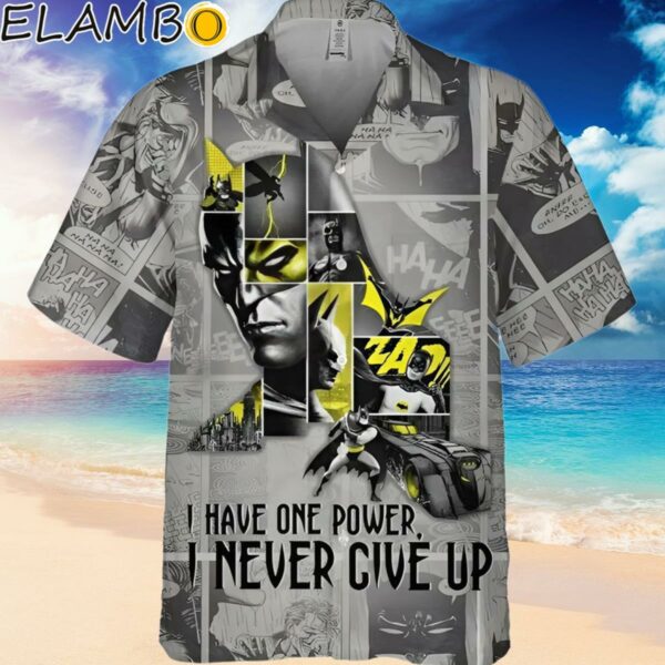 Batman I Have One Power I Never Give Up Hawaiian Shirt Hawaiian Hawaiian