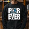 Dallas Mavericks NBA Finals 2024 Forever Fan Not Just When We Win shirt Sweatshirt Sweatshirt