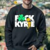 Fck Kyrie Champs Kyrie Irving Boston Celtics t shirt Sweatshirt Sweatshirt