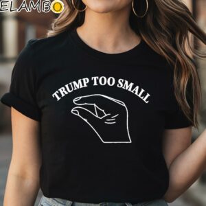 Funny Trump Too Small Shirt Black Shirt Shirt