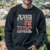 Jesus Is My Savior Trump Is My President Shirt Sweatshirt Sweatshirt