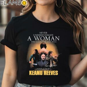 John Wick Never Underestimate A Woman Who Loves Keanu Reeves shirt Black Shirt Shirt