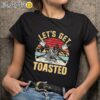 Lets Get Toasted Shirt Black Shirts Black Shirts