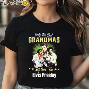 Only The Best Grandmas Listen To Elvis Presley shirt Black Shirt Shirt