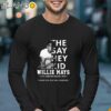 The Say Hey Kid Willie Mays Forever Giants Thank You For The Memories T Shirt Longsleeve Longsleeve