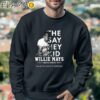 The Say Hey Kid Willie Mays Forever Giants Thank You For The Memories T Shirt Sweatshirt Sweatshirt