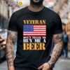 Veteran Dont Thank Buy Me Beer Shirt Black Shirt Black Shirt