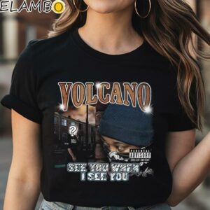 Volcano See You When I See You shirt Black Shirt Shirt