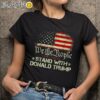 We The People Stand With Donald Trump 2024 Shirt Black Shirts Black Shirts